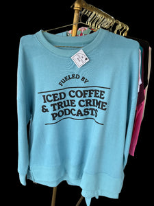 Fueled by iced coffee and true crime podcasts Sweatshirt  -  XL